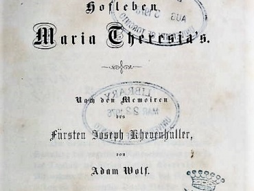 Titulní strana publikace Aus dem Hofleben Maria Theresia’s. Von den Memoiren des Fürsten Joseph Khevenhüllers, von Adam Wolf (Z dvorského života Marie Terezie. Z memoárů knížete Josepha Khevenhüllera, od Adama Wolfa), Wien 1858.